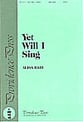 Yet Will I Sing SATB choral sheet music cover